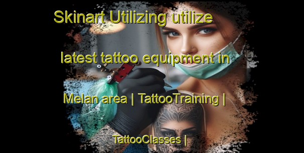 Skinart Utilizing utilize latest tattoo equipment in Melan area | TattooTraining | TattooClasses | SkinartTraining-France